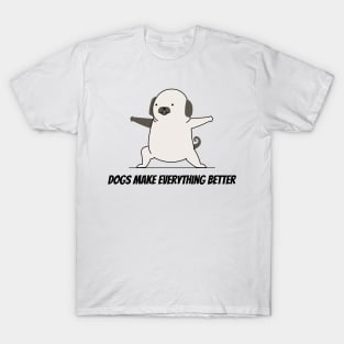 Dogs Make Everything Better T-Shirt